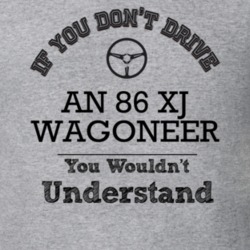 If You Dont Drive An 86 Xj Wagoneer You Wouldn?T Understand Faded Look