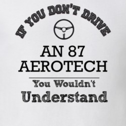 If You Dont Drive An 87 Aerotech You Wouldn?T Understand Faded Look T 