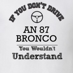 If You Dont Drive An 87 Bronco You Wouldn?T Understand Faded Look T Sh