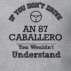 If You Dont Drive An 87 Caballero You Wouldn?T Understand Faded Look T