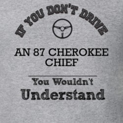 If You Dont Drive An 87 Cherokee Chief You Wouldn?T Understand Faded L