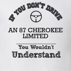 If You Dont Drive An 87 Cherokee Limited You Wouldn?T Understand Faded