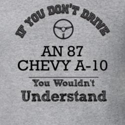 If You Dont Drive An 87 Chevy A-10 You Wouldn?T Understand Faded Look 