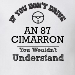 If You Dont Drive An 87 Cimarron You Wouldn?T Understand Faded Look T 