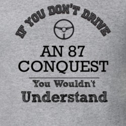 If You Dont Drive An 87 Conquest You Wouldn?T Understand Faded Look T 