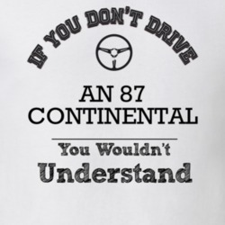 If You Dont Drive An 87 Continental You Wouldn?T Understand Faded Look