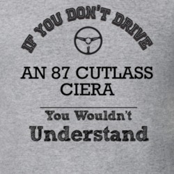 If You Dont Drive An 87 Cutlass Ciera You Wouldn?T Understand Faded Lo