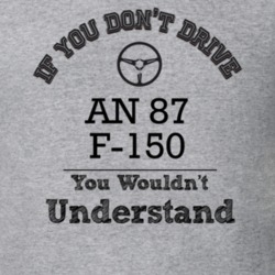 If You Dont Drive An 87 F-150 You Wouldn?T Understand Faded Look T Shi