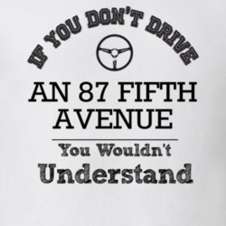 If You Dont Drive An 87 Fifth Avenue You Wouldn?T Understand Faded Loo