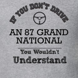 If You Dont Drive An 87 Grand National You Wouldn?T Understand Faded L
