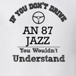 If You Dont Drive An 87 Jazz You Wouldn?T Understand Faded Look T Shir