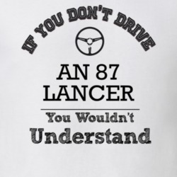 If You Dont Drive An 87 Lancer You Wouldn?T Understand Faded Look T Sh