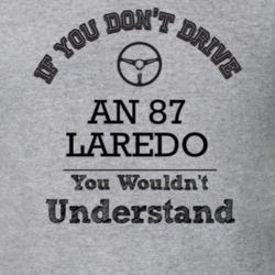 If You Dont Drive An 87 Laredo You Wouldn?T Understand Faded Look T Sh