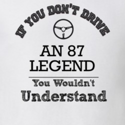 If You Dont Drive An 87 Legend You Wouldn?T Understand Faded Look T Sh