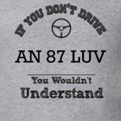 If You Dont Drive An 87 Luv You Wouldn?T Understand Faded Look T Shirt