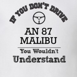 If You Dont Drive An 87 Malibu You Wouldn?T Understand Faded Look T Sh