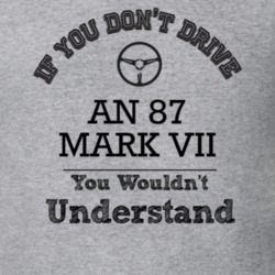 If You Dont Drive An 87 Mark Vii You Wouldn?T Understand Faded Look T 