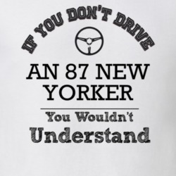 If You Dont Drive An 87 New Yorker You Wouldn?T Understand Faded Look 