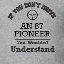 If You Dont Drive An 87 Pioneer You Wouldn?T Understand Faded Look T S