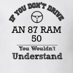 If You Dont Drive An 87 Ram 50 You Wouldn?T Understand Faded Look T Sh