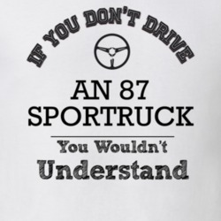If You Dont Drive An 87 Sportruck You Wouldn?T Understand Faded Look T