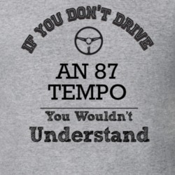 If You Dont Drive An 87 Tempo You Wouldn?T Understand Faded Look T Shi