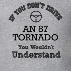 If You Dont Drive An 87 Tornado You Wouldn?T Understand Faded Look T S