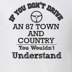 If You Dont Drive An 87 Town And Country You Wouldn?T Understand Faded