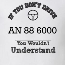 If You Dont Drive An 88 6000 You Wouldn?T Understand Faded Look T Shir