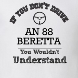 If You Dont Drive An 88 Beretta You Wouldn?T Understand Faded Look T S
