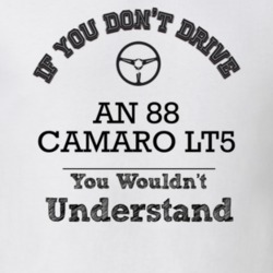 If You Dont Drive An 88 Camaro Lt5 You Wouldn?T Understand Faded Look 