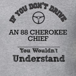 If You Dont Drive An 88 Cherokee Chief You Wouldn?T Understand Faded L