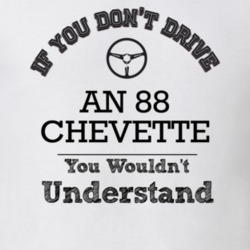 If You Dont Drive An 88 Chevette You Wouldn?T Understand Faded Look T 