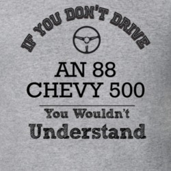 If You Dont Drive An 88 Chevy 500 You Wouldn?T Understand Faded Look T