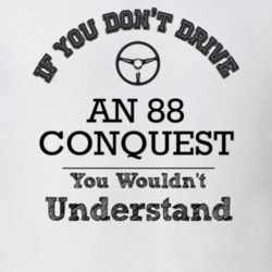 If You Dont Drive An 88 Conquest You Wouldn?T Understand Faded Look T 