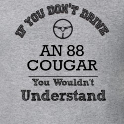 If You Dont Drive An 88 Cougar You Wouldn?T Understand Faded Look T Sh
