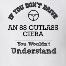 If You Dont Drive An 88 Cutlass Ciera You Wouldn?T Understand Faded Lo