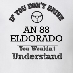 If You Dont Drive An 88 Eldorado You Wouldn?T Understand Faded Look T 