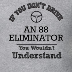 If You Dont Drive An 88 Eliminator You Wouldn?T Understand Faded Look 