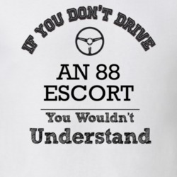If You Dont Drive An 88 Escort You Wouldn?T Understand Faded Look T Sh
