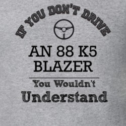 If You Dont Drive An 88 K5 Blazer You Wouldn?T Understand Faded Look T