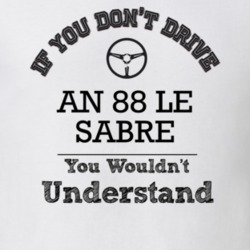 If You Dont Drive An 88 Le Sabre You Wouldn?T Understand Faded Look T 