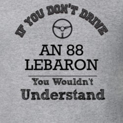 If You Dont Drive An 88 Lebaron You Wouldn?T Understand Faded Look T S