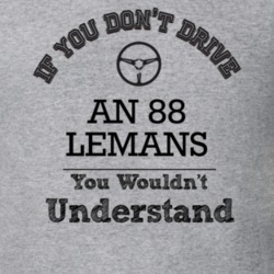 If You Dont Drive An 88 Lemans You Wouldn?T Understand Faded Look T Sh