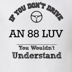 If You Dont Drive An 88 Luv You Wouldn?T Understand Faded Look T Shirt