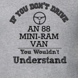If You Dont Drive An 88 Mini-Ram Van You Wouldn?T Understand Faded Loo