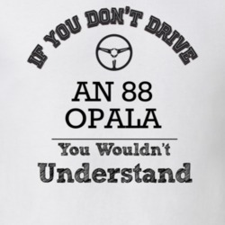 If You Dont Drive An 88 Opala You Wouldn?T Understand Faded Look T Shi