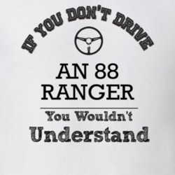 If You Dont Drive An 88 Ranger You Wouldn?T Understand Faded Look T Sh