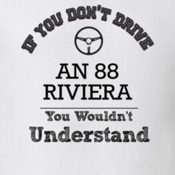 If You Dont Drive An 88 Riviera You Wouldn?T Understand Faded Look T S