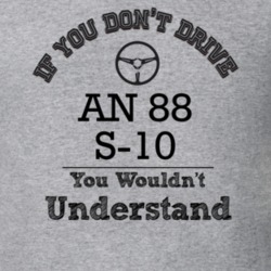 If You Dont Drive An 88 S-10 You Wouldn?T Understand Faded Look T Shir